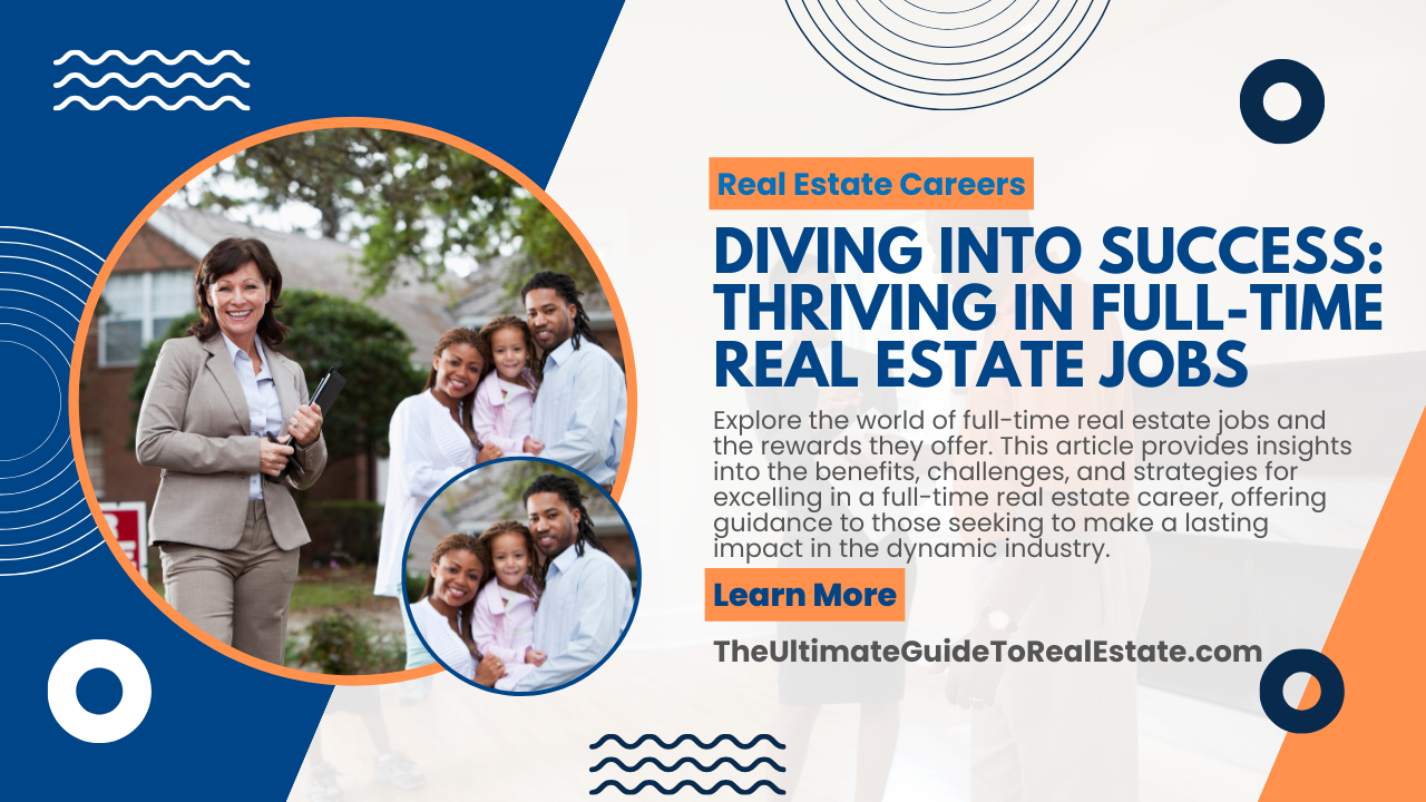 Explore the world of full-time real estate jobs and the rewards they offer.