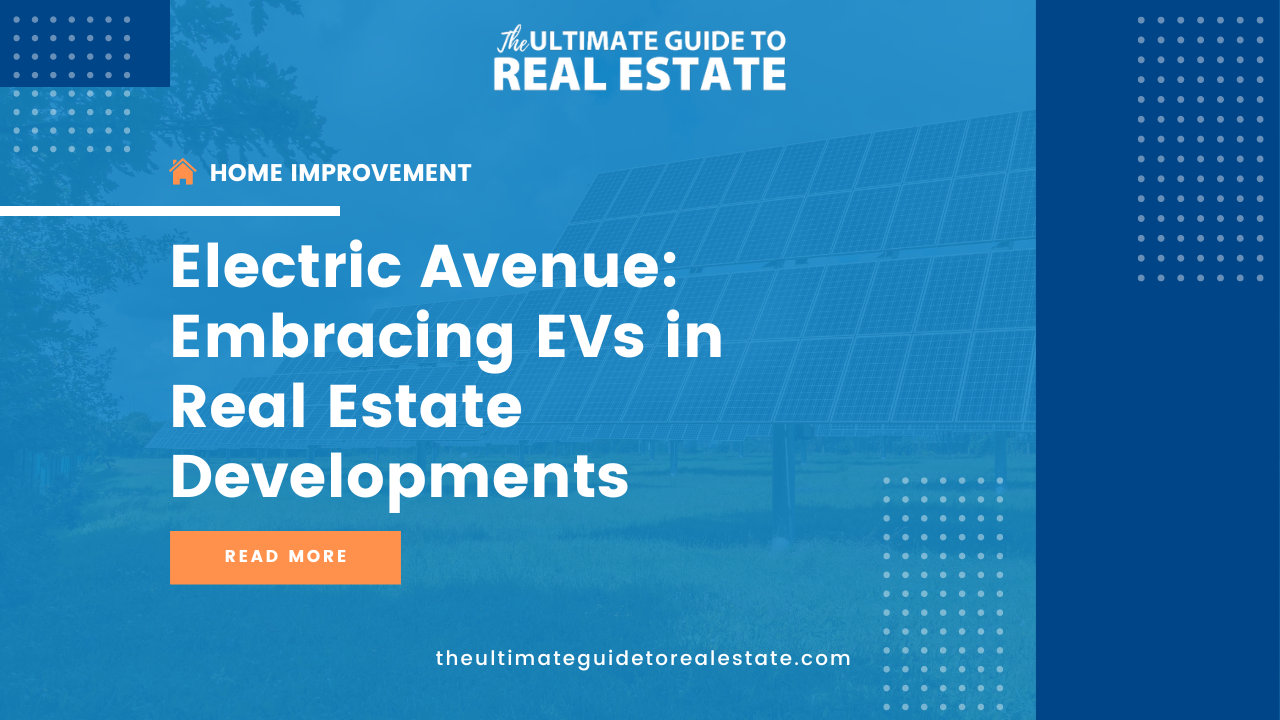 EVs (Electric Vehicles) are revolutionizing the real estate industry