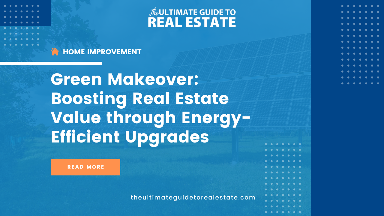 Increase the value of real estate properties through energy-efficient upgrades