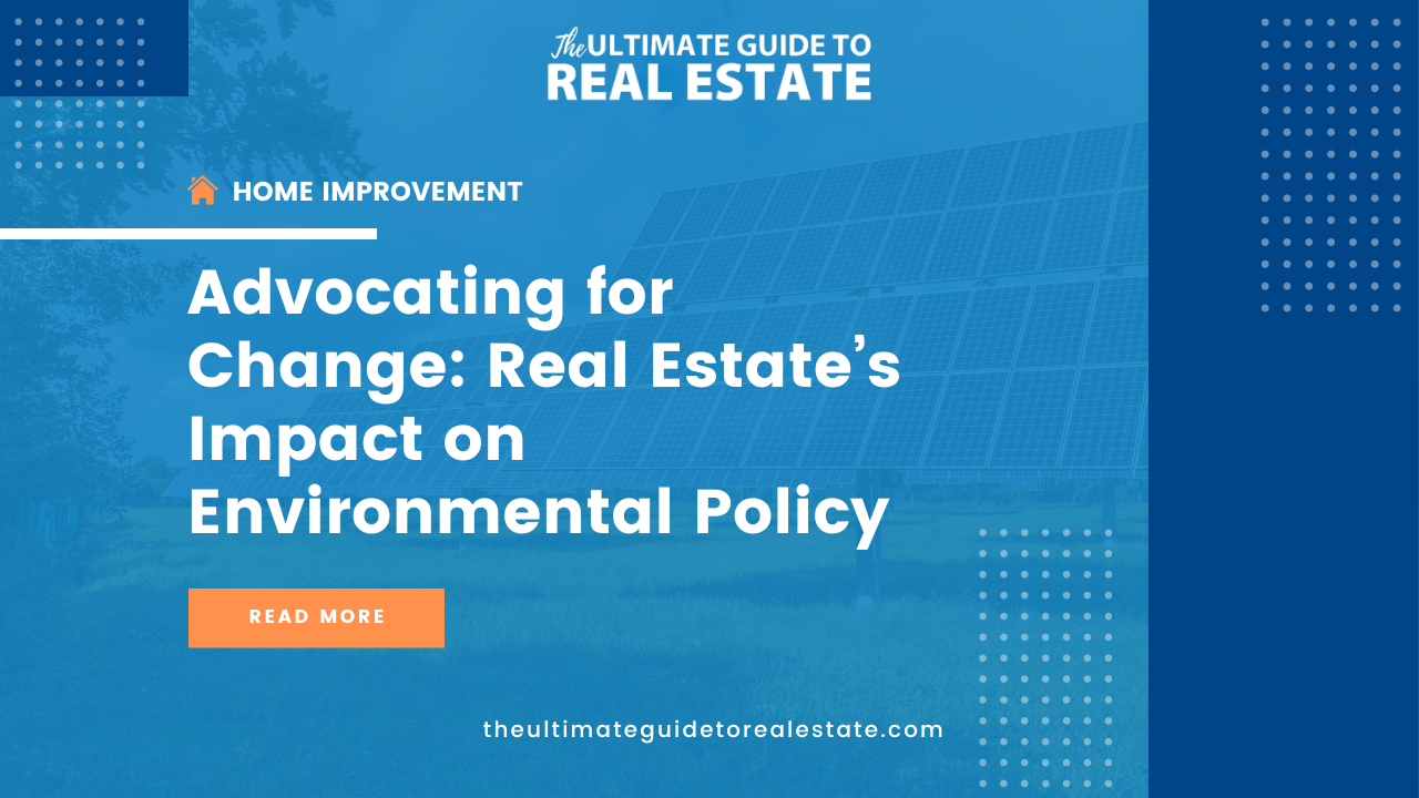 Real estate's effect on environmental policy is vital and changing