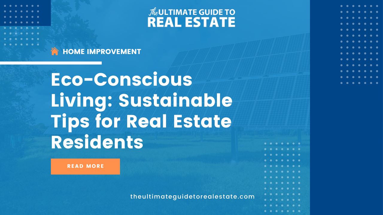 Discover practical and sustainable living tips for real estate residents