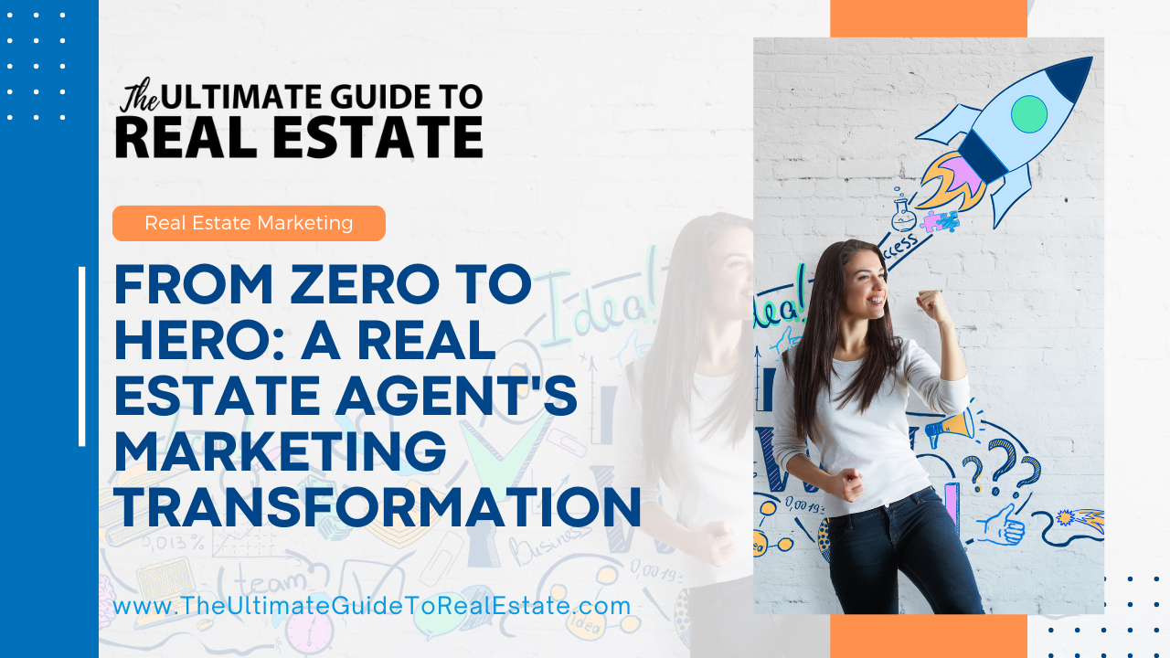 From Zero to Hero: A Real Estate Agent's Marketing Transformation
