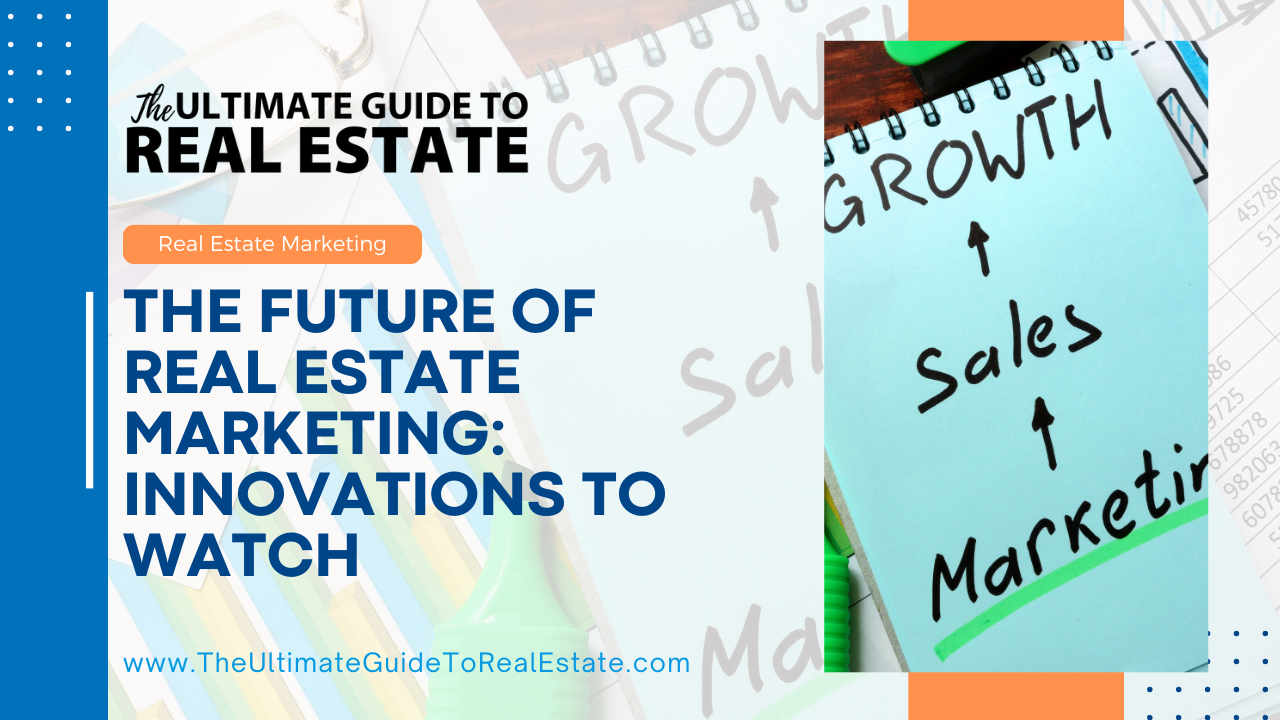 The Future of Real Estate Marketing: Innovations to Watch