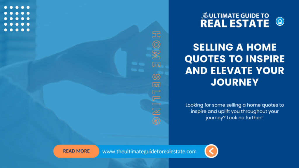 Selling a Home Quotes to Inspire and Elevate Your Journey The