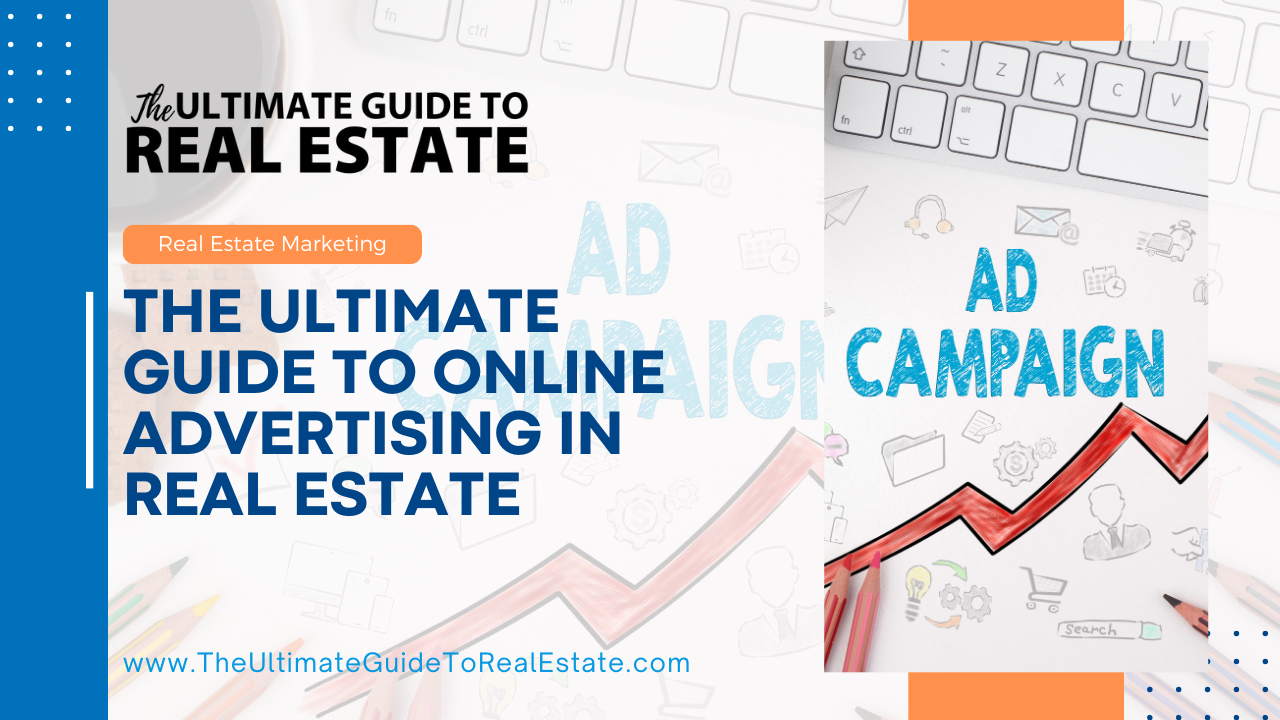 The Ultimate Guide to Online Advertising in Real Estate