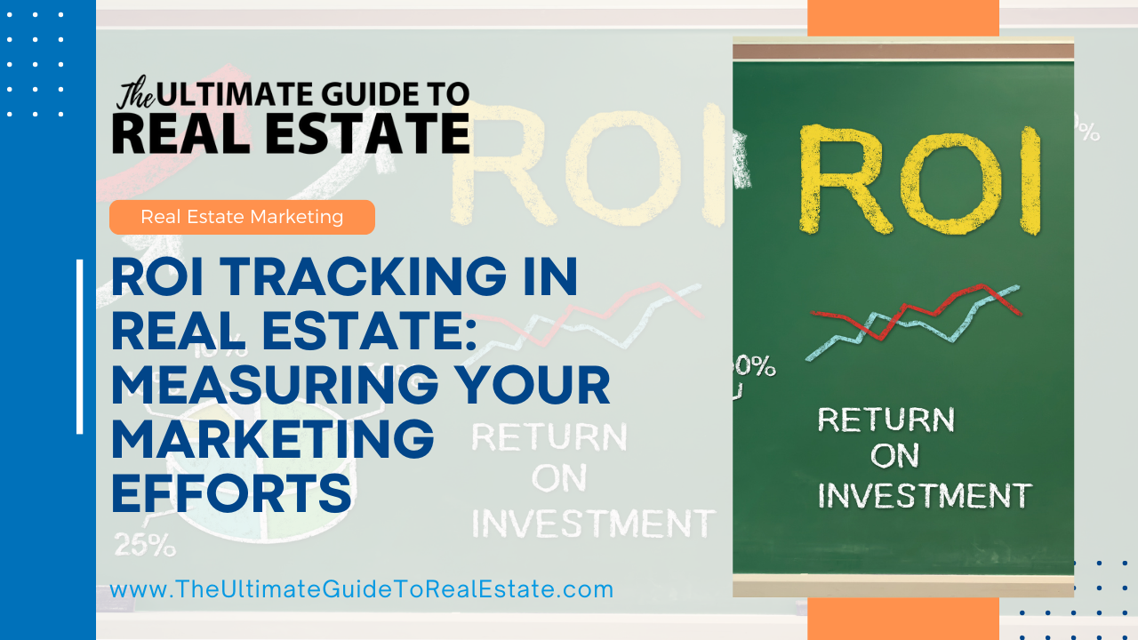 ROI Tracking in Real Estate: Measuring Your Marketing Efforts