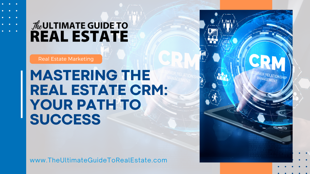 Mastering the Real Estate CRM: Your Path to Success