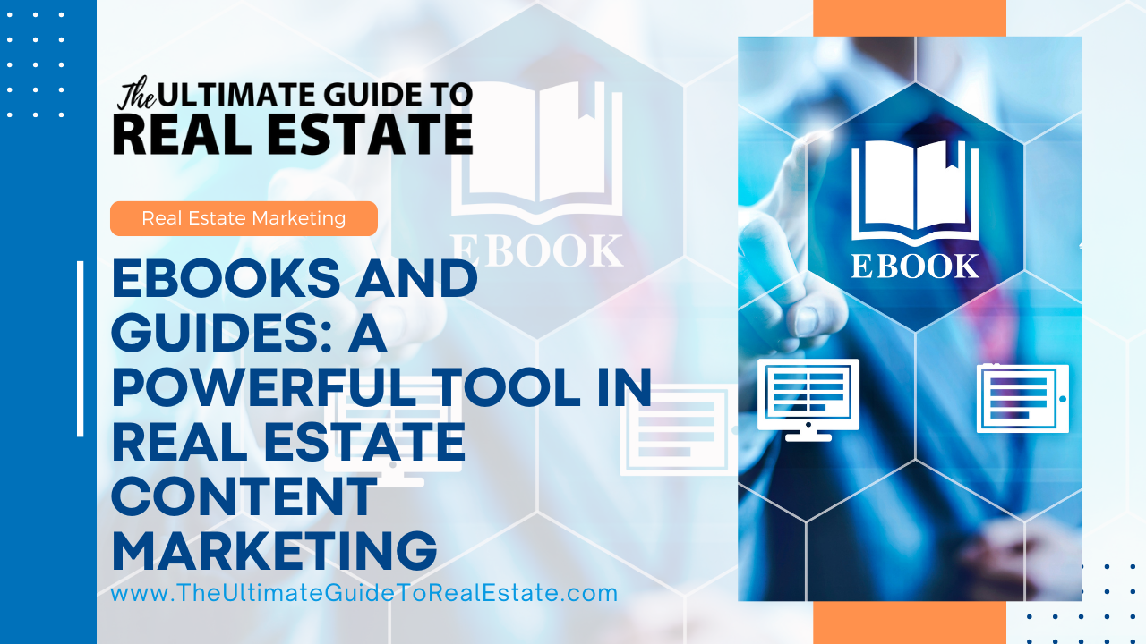 Ebooks and Guides: A Powerful Tool in Real Estate Content Marketing