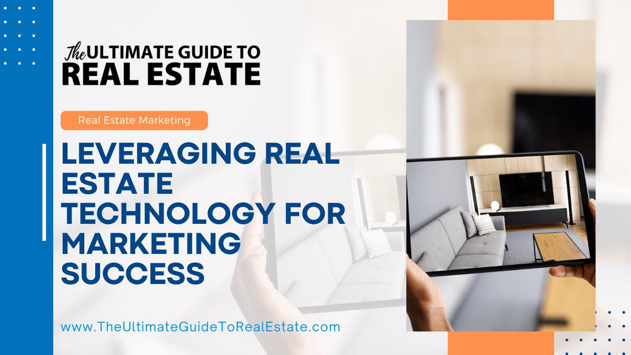 Leveraging Real Estate Technology for Marketing Success