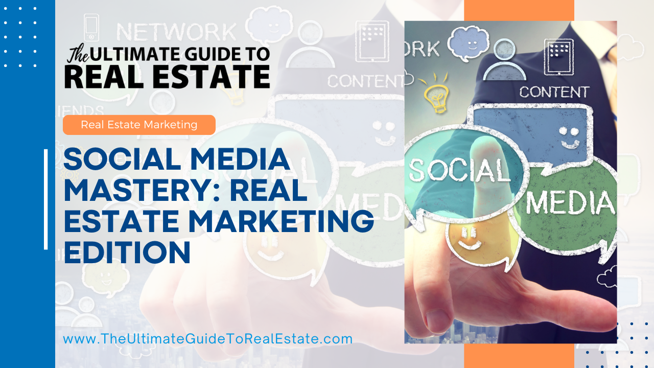 Social Media Mastery: Real Estate Marketing Edition