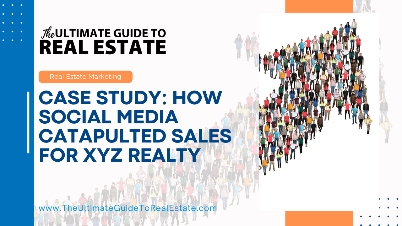Case Study: How Social Media Catapulted Sales for XYZ Realty