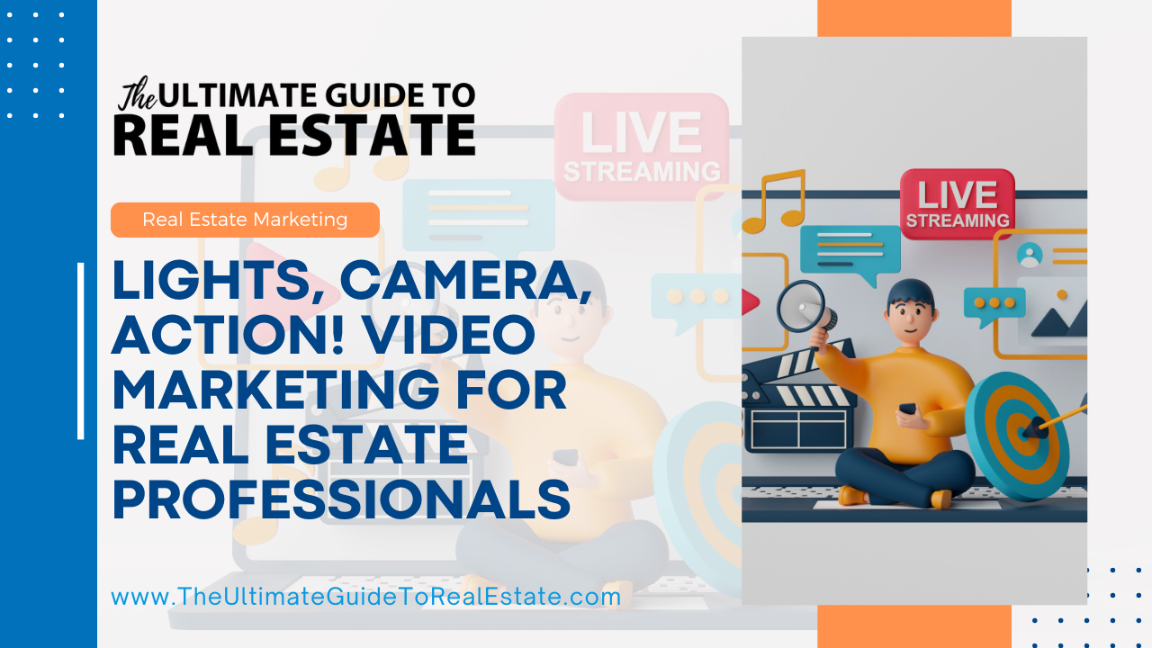 Lights, Camera, Action! Video Marketing for Real Estate Professionals