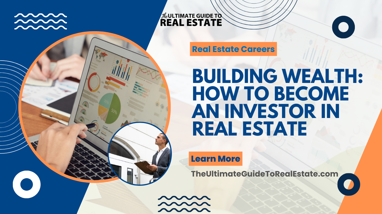 Building Wealth: How to Become an Investor in Real Estate