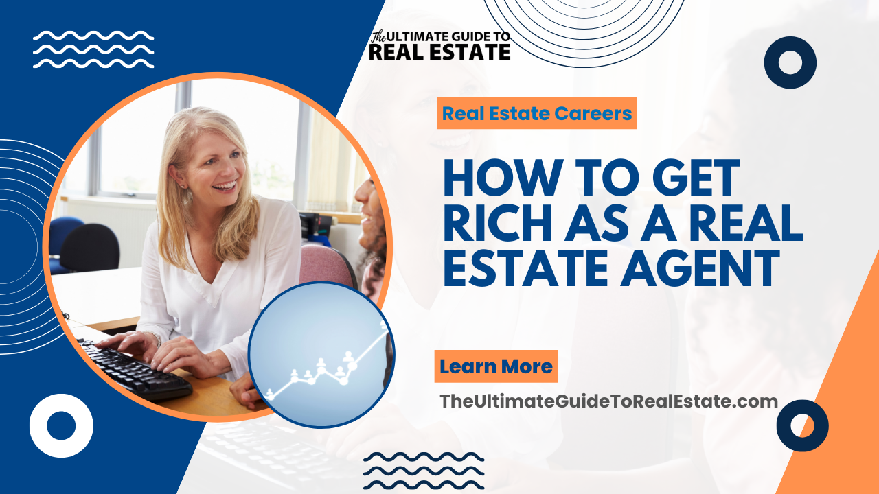 How To Get Rich As a Real Estate Agent