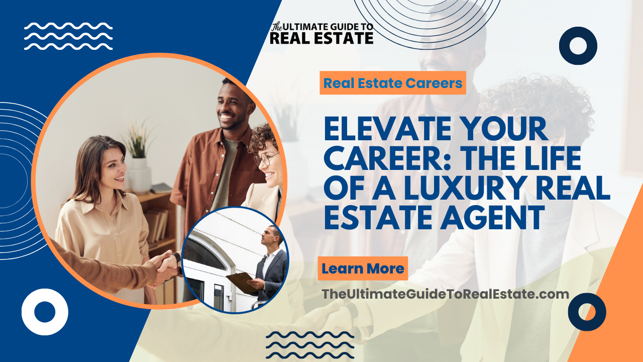 Elevate Your Career: The Life of a Luxury Real Estate Agent