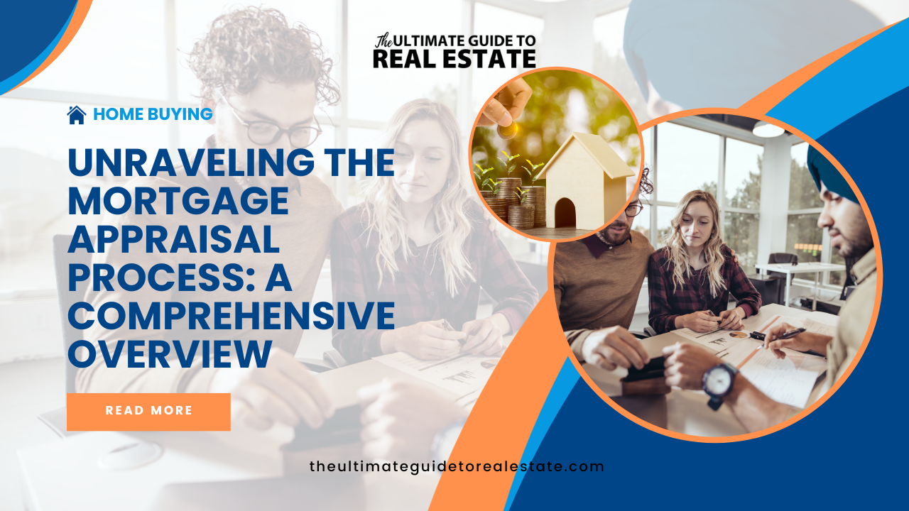 Unraveling the Mortgage Appraisal Process: A Comprehensive Overview