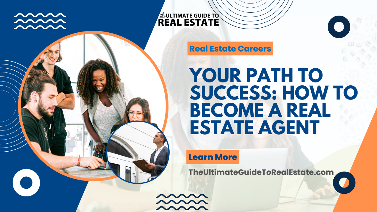 Your Path to Success: How to Become a Real Estate Agent