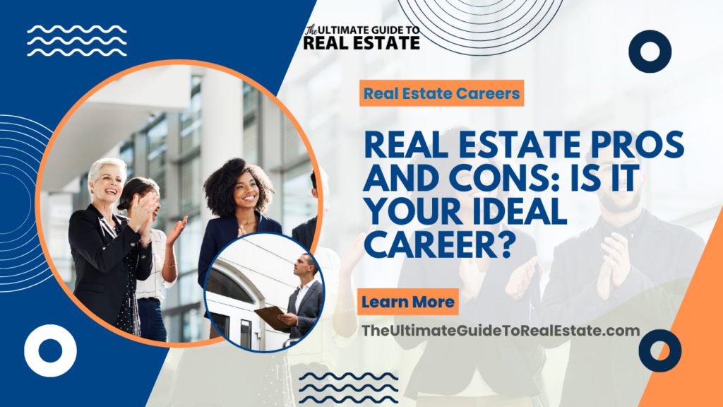 Real Estate Pros and Cons Is It Your Ideal Career? The Ultimate