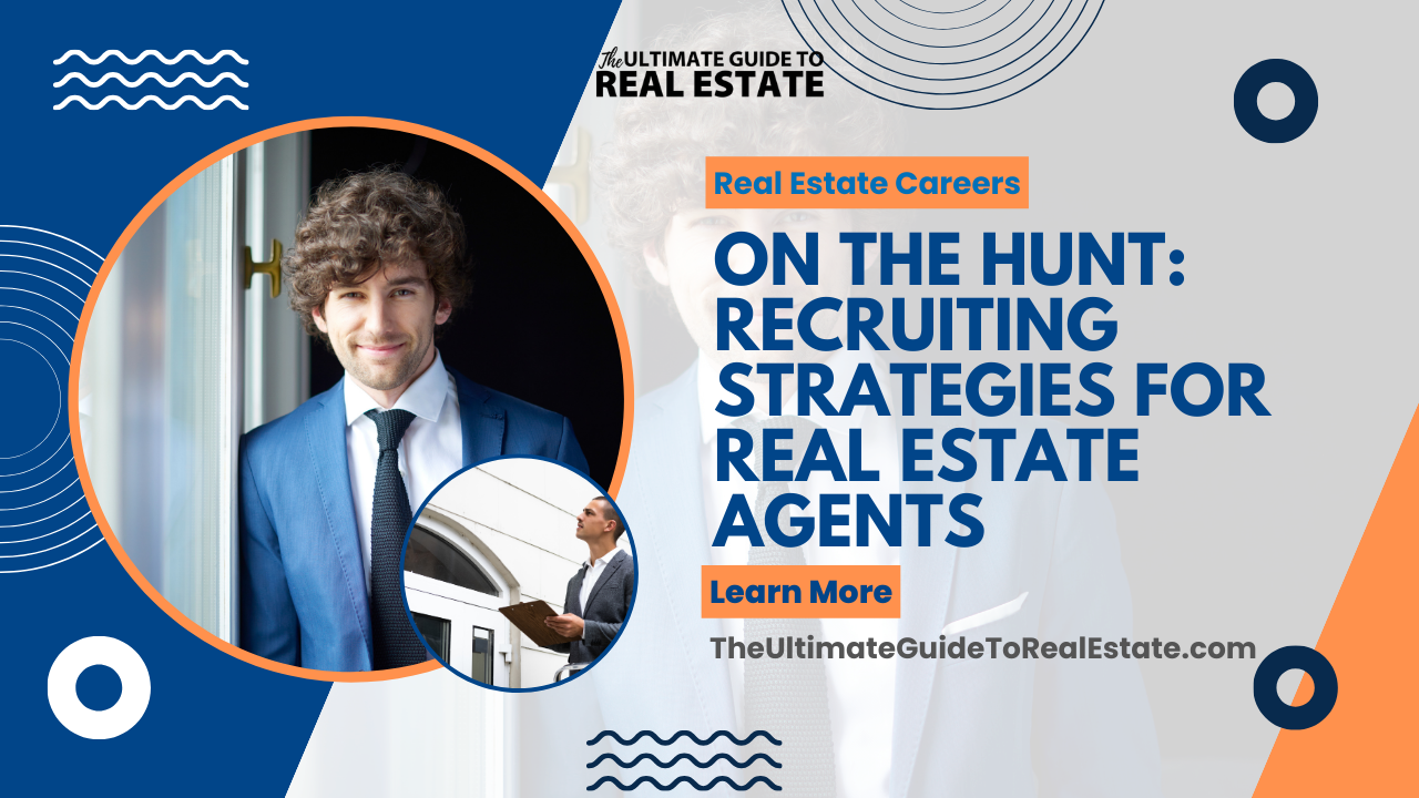 On the Hunt: Recruiting Strategies for Real Estate Agents
