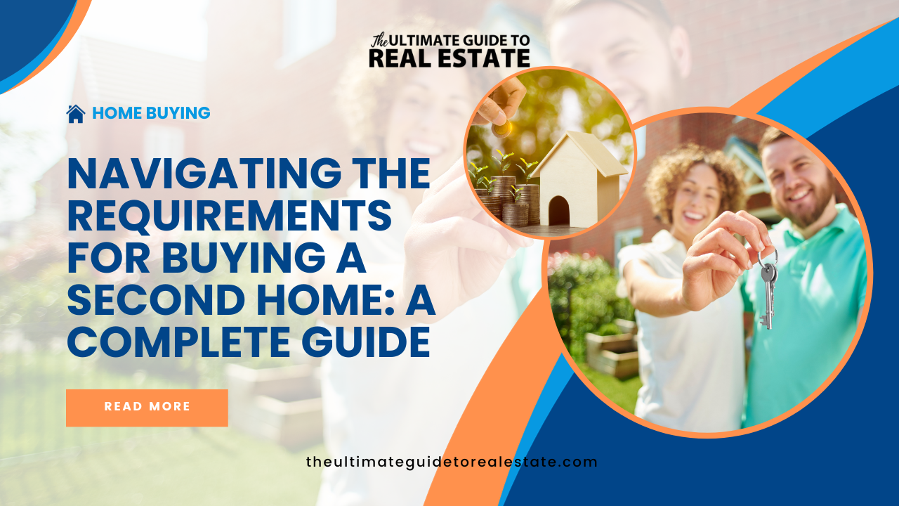 Navigating the Requirements for Buying a Second Home: A Complete Guide