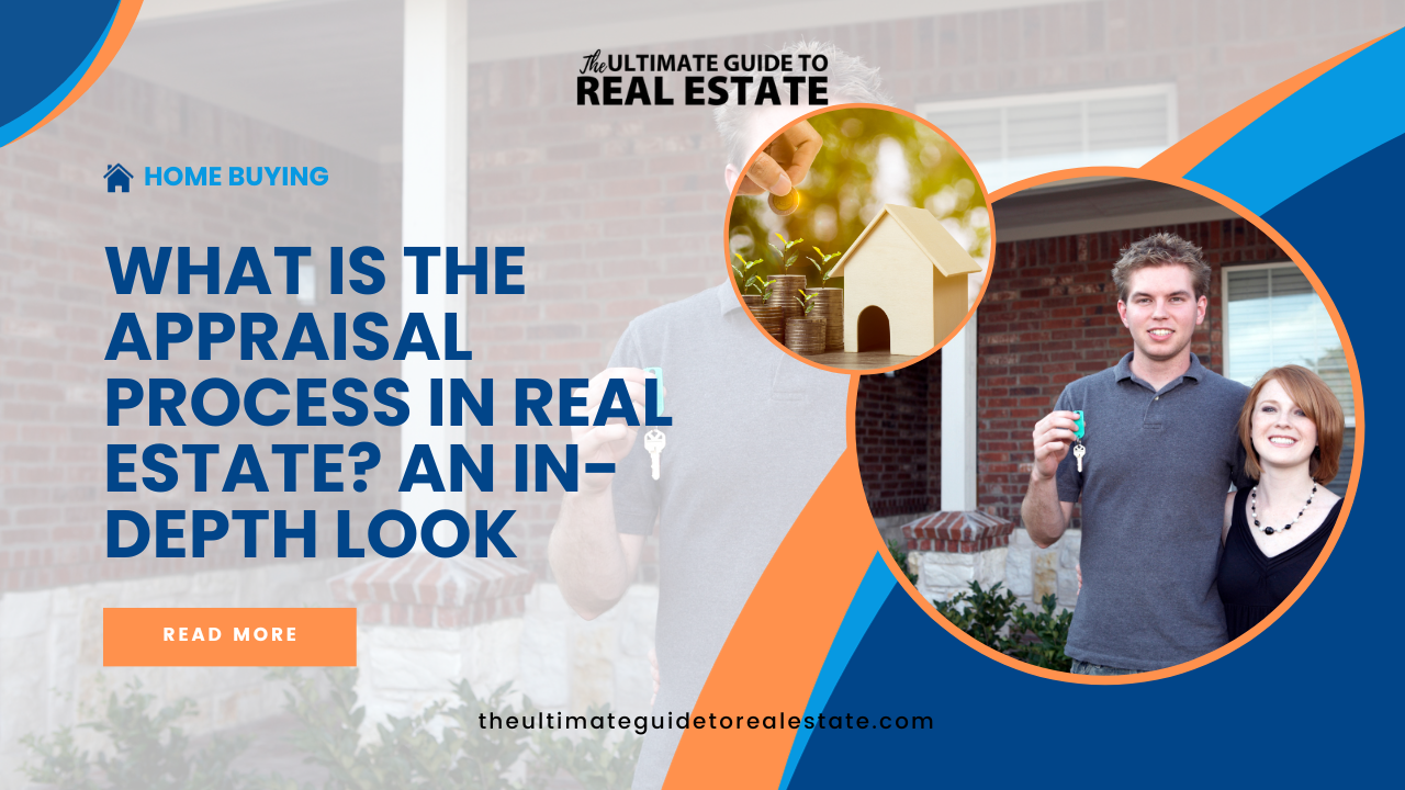 What is the Appraisal Process in Real Estate? An In-Depth Look